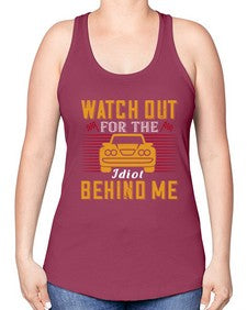 Watch out for the idiot behind me 81# - car -Racerback Tank
