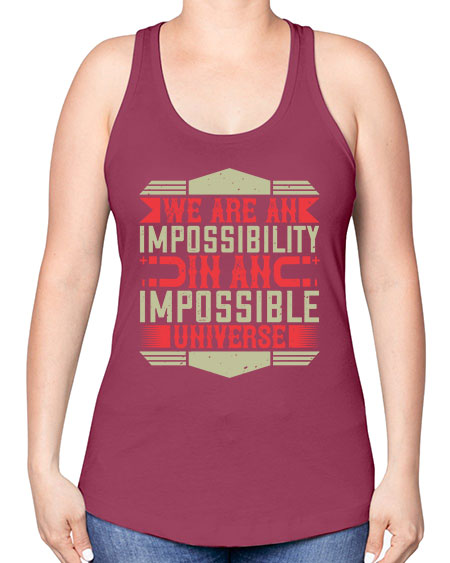 We are an impossibility in an impossible universe 299# - general science -Racerback Tank