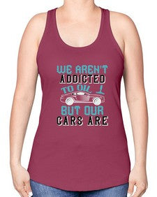 We arent addicted to oil but our cars are 90# - car -Racerback Tank