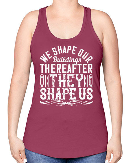 We shape our buildings thereafter they shape us Style 468# - architect -Racerback Tank