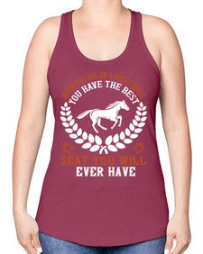 When you are on a great horse you have the best seat you will ever have Style 14# - horse -Racerback Tank