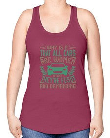 Why is it that all cars are women Because theyre fussy and demanding 96# - car -Racerback Tank
