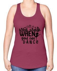 Why walk when you can dance 212# - ballet -Racerback Tank