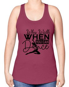 Why walk when you can dance 213# - ballet -Racerback Tank