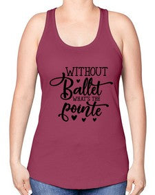 Without ballet what s the pointe 216# - ballet -Racerback Tank
