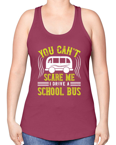 YOU CANT SCARE ME IM A BUS DRIVER Style 1676# - Bus Driver -Racerback Tank