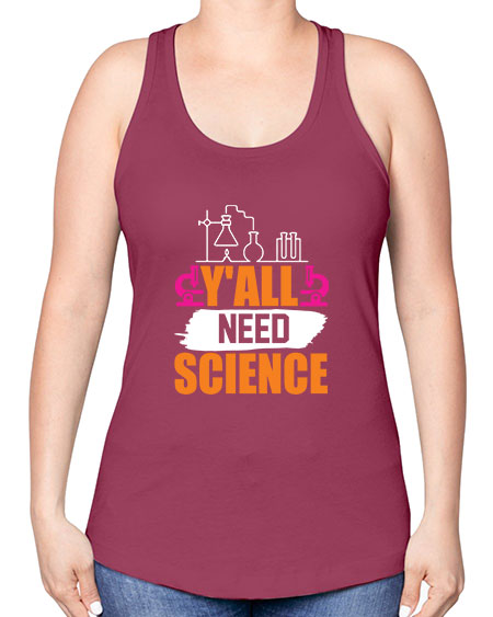 Yall Need Science 4# - general science -Racerback Tank