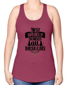 Yes I Really Do Need Style 109# - cats -Racerback Tank