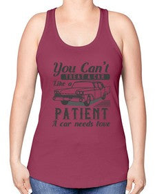 You cant treat a car like a patient A car needs love 97# - car -Racerback Tank
