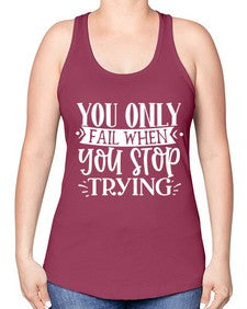 You only fail when you stop trying Style 58# - motivation -Racerback Tank
