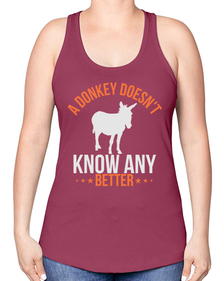 a donkey doesnt know any better Style 5# - donkey -Racerback Tank