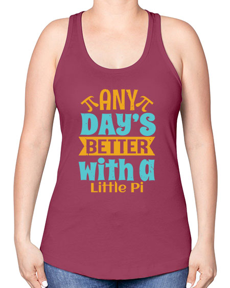 any days better with a little pi 1# - pi -Racerback Tank