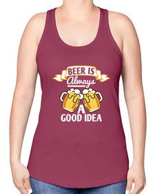 beer is always a good idea 648# - beer -Racerback Tank