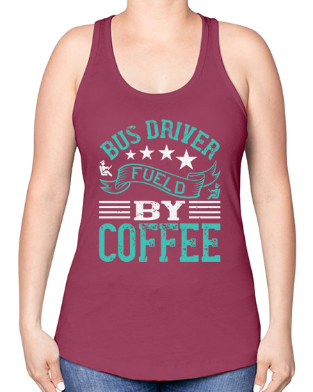 bus driver fueld by coffee Style 640# - Bus Driver -Racerback Tank
