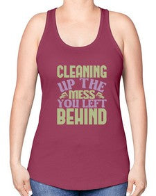 cleaning up the mess you left behind Style 95# - cleaner -Racerback Tank