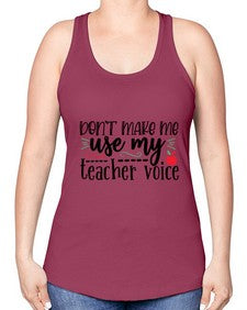 dont make me use my teacher voice Style 127# - teacher -Racerback Tank