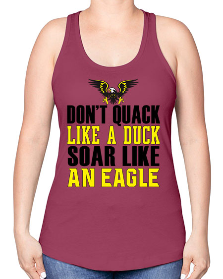 dont quack like a duck and soar like an eagle 31# - birds -Racerback Tank
