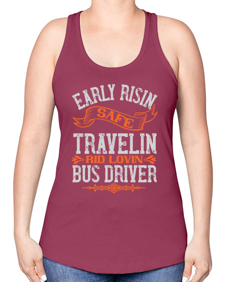 early risin safe travelin rid lovin bus driver Style 732# - Bus Driver -Racerback Tank