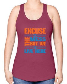 excuse the mess but we live here Style 155# - cleaner -Racerback Tank