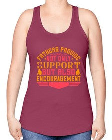 fathers provide not only support but also encouragement 195# - parents day -Racerback Tank