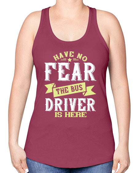 have no fear the bus driver is heree Style 831# - Bus Driver -Racerback Tank