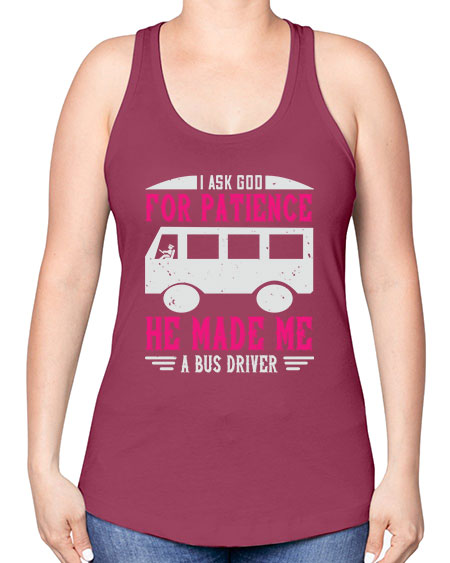 i ask god for patience he made me a bus driver Style 868# - Bus Driver -Racerback Tank
