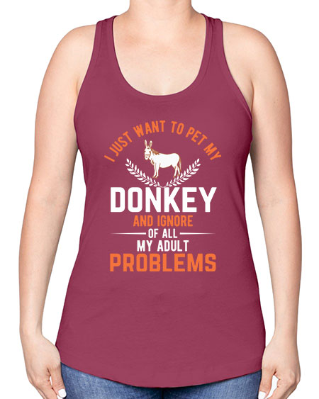 i just want to pet my donkey and ignore of all my adult problems Style 3# - donkey -Racerback Tank