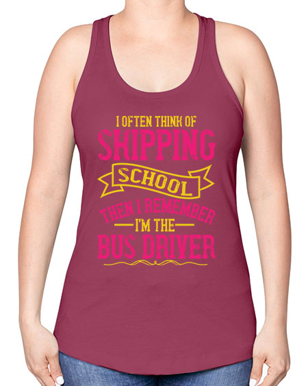 i often skipping school then i remember im the bus driver Style 916# - Bus Driver -Racerback Tank