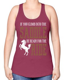 if you climb into the saddle be ready for the ride - horse -Racerback Tank