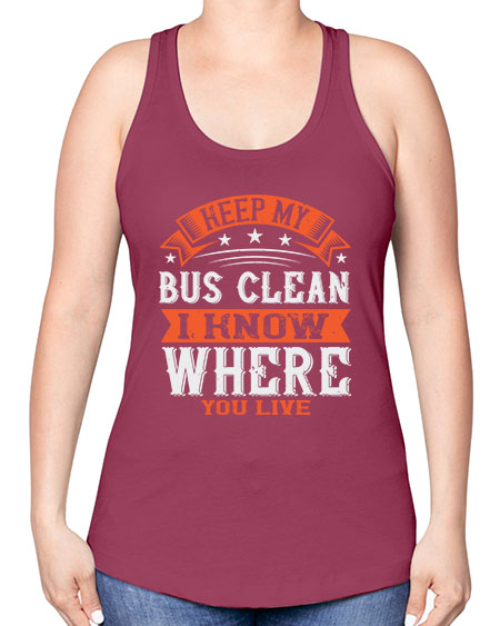 keep my bus clean i know where you live Style 1031# - Bus Driver -Racerback Tank