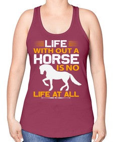 life without a horse is no life at all Style 2# - horse -Racerback Tank