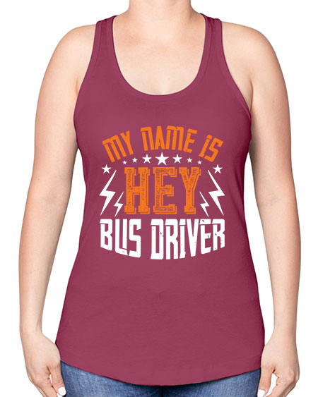 my name is hey bus driver Style 1110# - Bus Driver -Racerback Tank