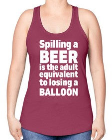 spilling a beer is the adult equivalent to losing a balloon 1563# - beer -Racerback Tank