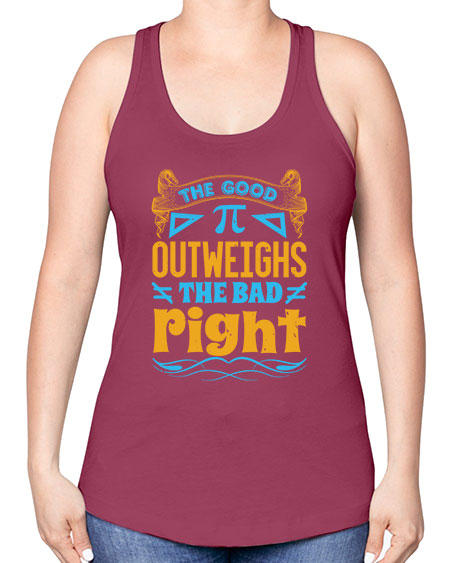 the good Pi outweighhs the bad right 47# - pi -Racerback Tank