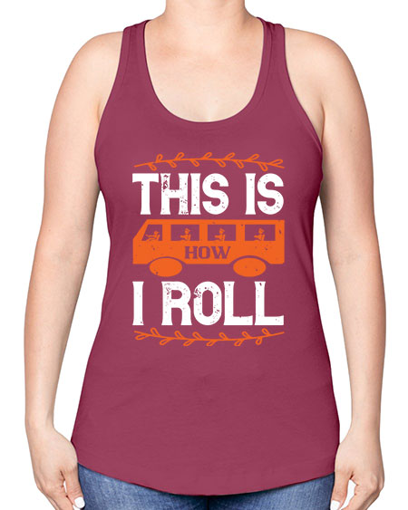 this is how i roll Style 1543# - Bus Driver -Racerback Tank