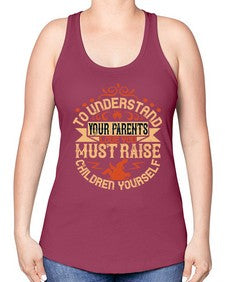 to understand your parents love you must raise children yourself 641# - parents day -Racerback Tank