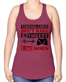 video games dont make us violent lag does 161# - video games -Racerback Tank
