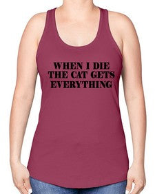 when i die the cat gets everything - cats -Racerback Tank