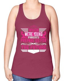 when were young parents prepare us for the future 674# - parents day -Racerback Tank