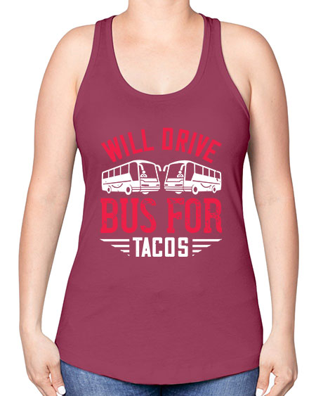 will drive bus for tacos Style 1643# - Bus Driver -Racerback Tank