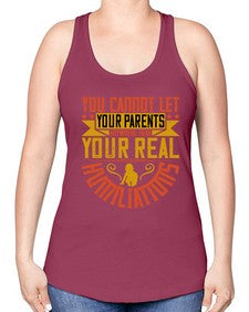 you cannot let your parents anywhere near your real humiliations 711# - parents day -Racerback Tank
