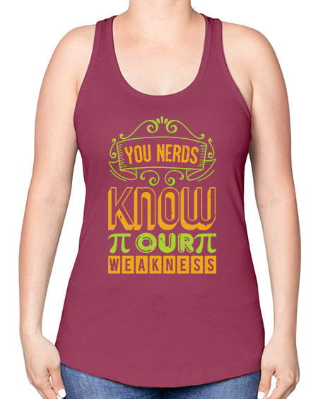 you nerds know our weakness 50# - pi -Racerback Tank