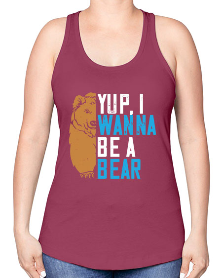 yup i wanna be a bear 291# - bears - animals -Racerback Tank