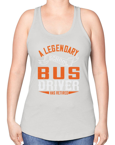 A LEGENARY SCHOOL DRIVER HAS RETIRED Style 559# - Bus Driver -Racerback Tank