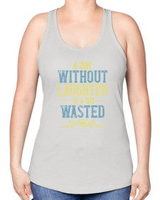 A day without laughter is a day wasted 1# - funny -Racerback Tank