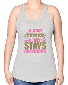 A man thinks all dust stays outdoors Style 15# - cleaner -Racerback Tank