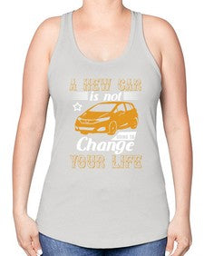 A new car is not going to change your life 50# - car -Racerback Tank