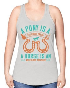 A pony is a childhood dream A horse is an adulthood treasure Style 34# - horse -Racerback Tank