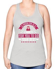 A problem is a chance for you to do your best Style 21# - nurse -Racerback Tank