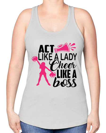 Act like a lady Cheer like a boss 1486# - cheer -Racerback Tank